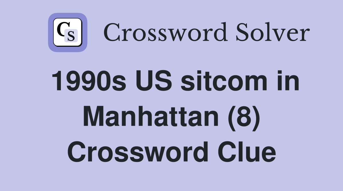 1990s US sitcom in Manhattan (8) Crossword Clue