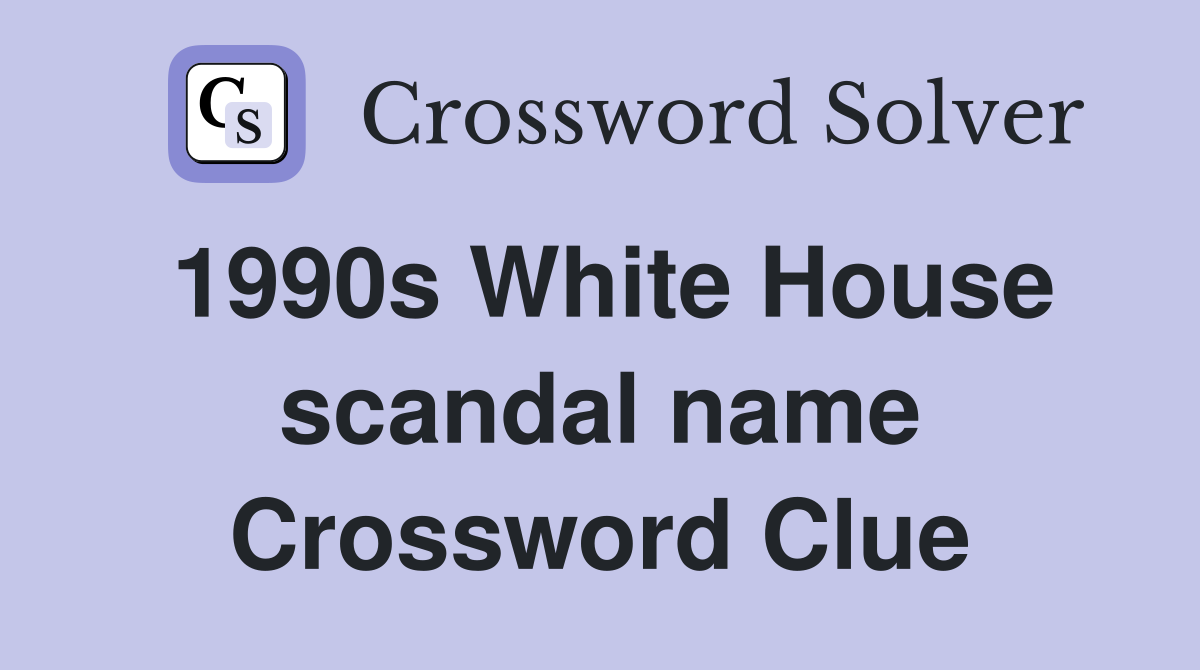 1990s White House scandal name Crossword Clue