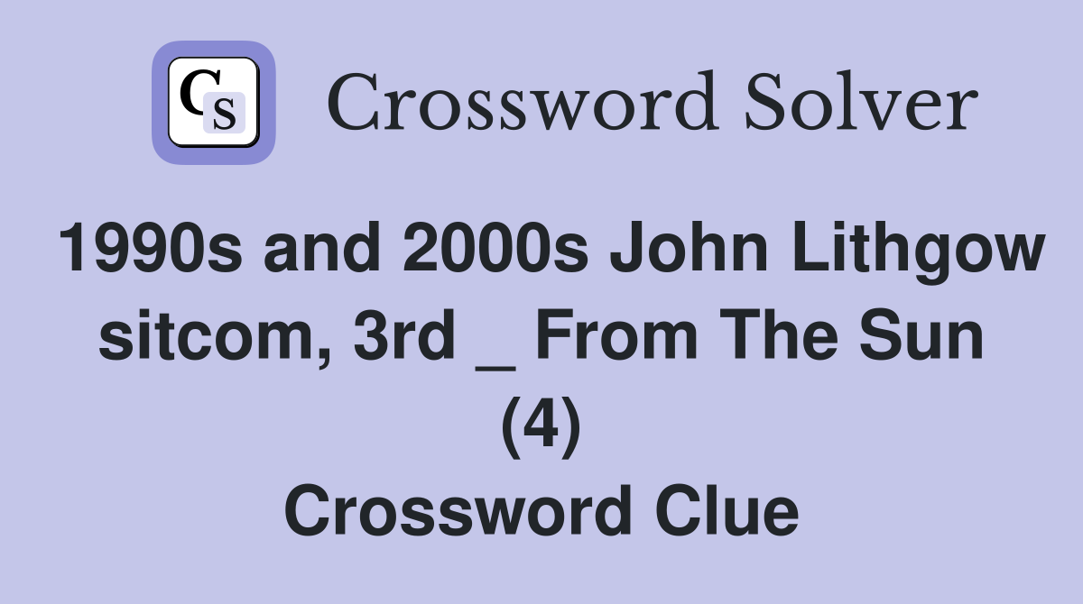 1990s and 2000s John Lithgow sitcom, 3rd _ From The Sun (4) Crossword Clue