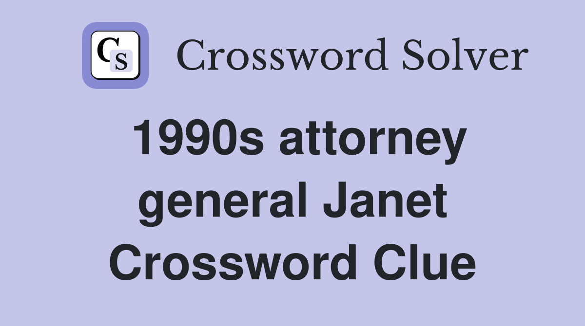 1990s attorney general Janet Crossword Clue