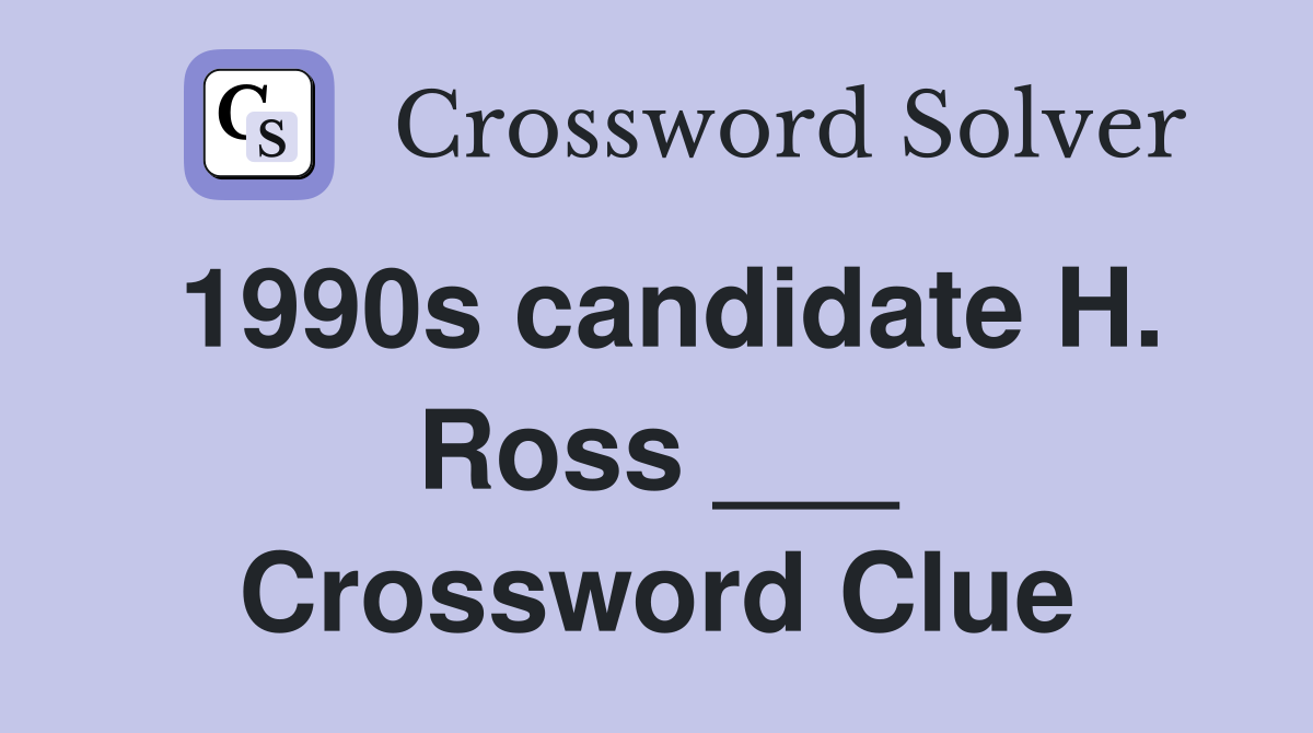 1990s candidate H. Ross ___ Crossword Clue