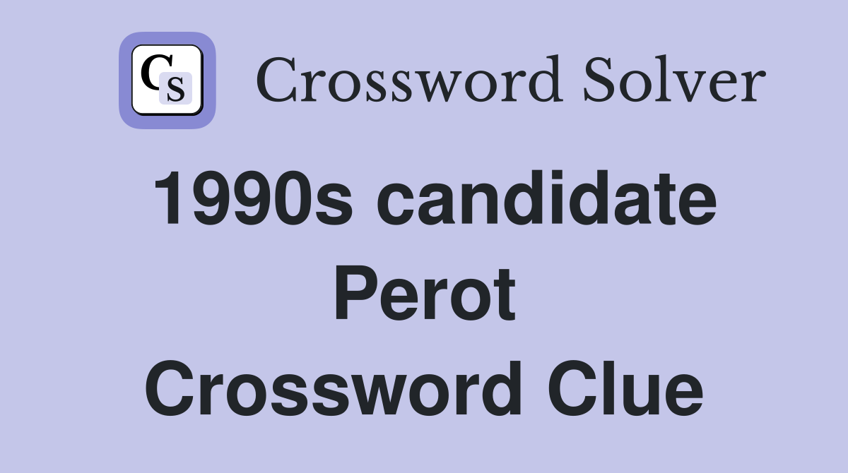 1990s candidate Perot Crossword Clue