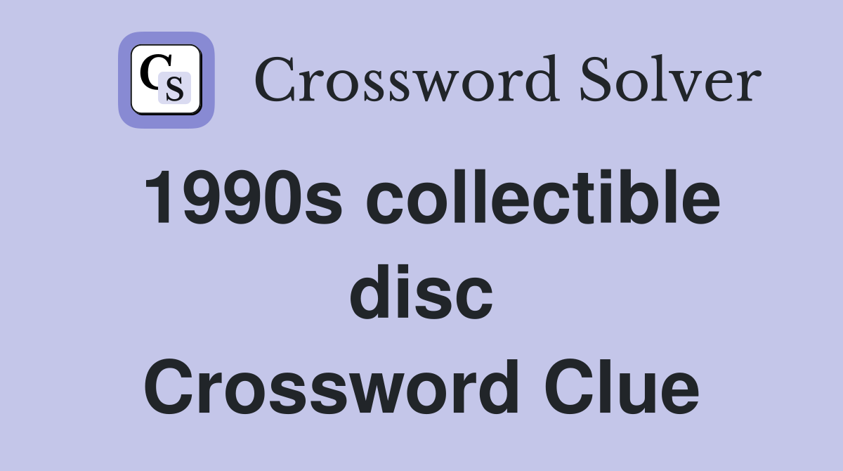 1990s collectible disc Crossword Clue