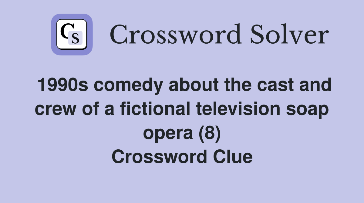 1990s comedy about the cast and crew of a fictional television soap opera (8) Crossword Clue