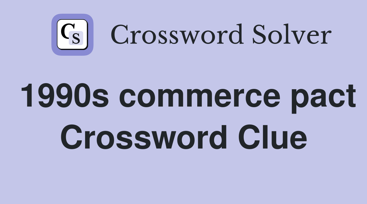 1990s commerce pact Crossword Clue