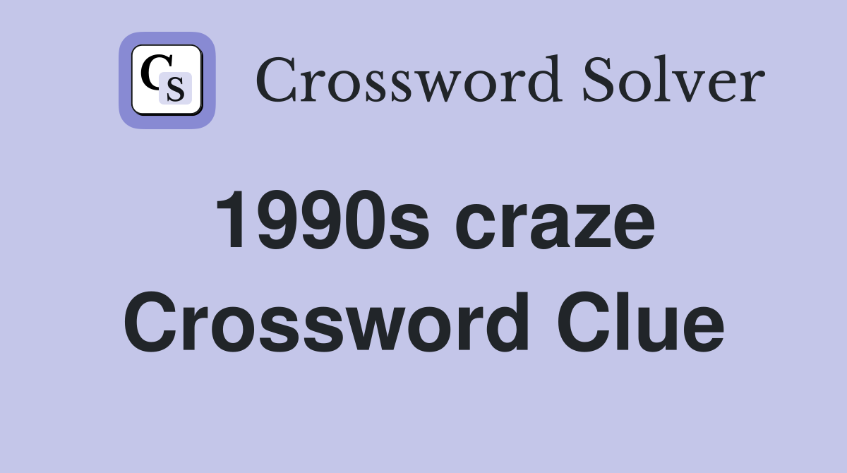 1990s craze Crossword Clue