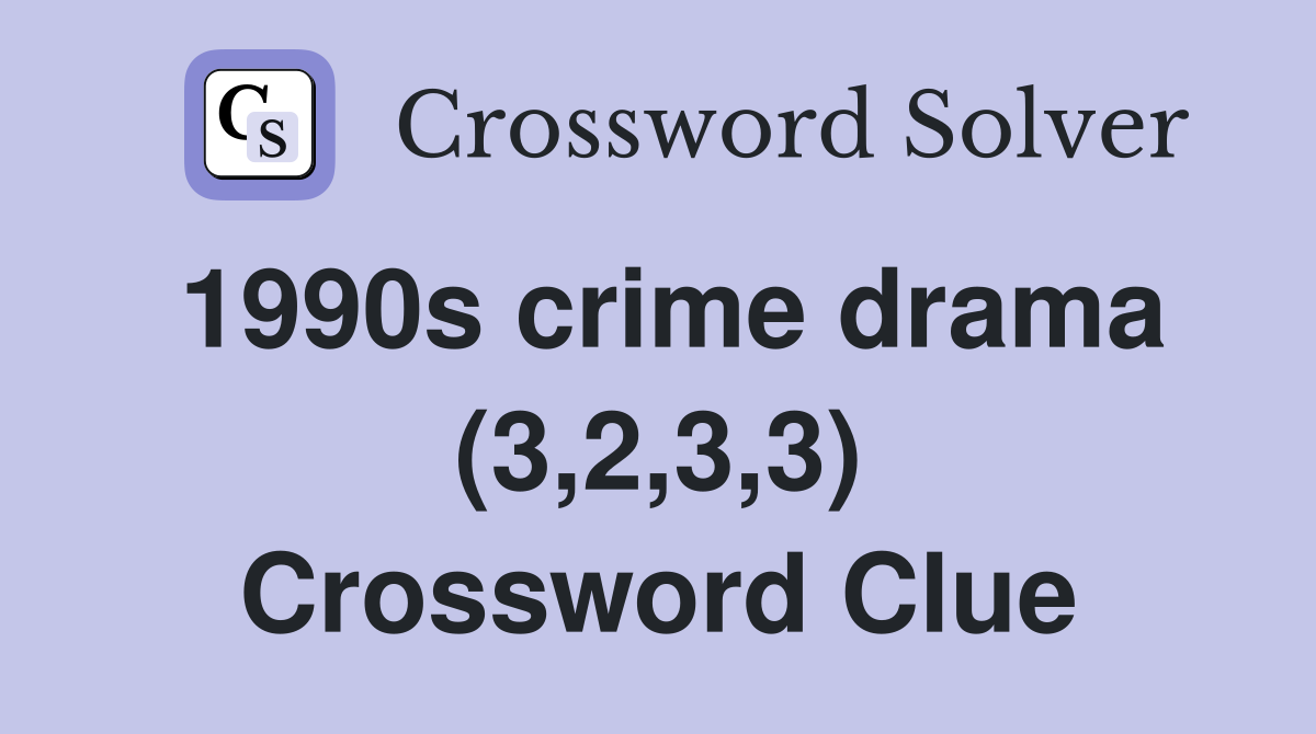 1990s crime drama (3,2,3,3) Crossword Clue