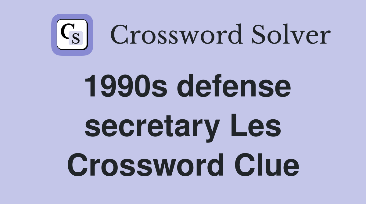 1990s defense secretary Les Crossword Clue