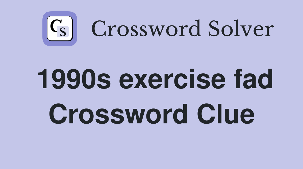 1990s exercise fad Crossword Clue