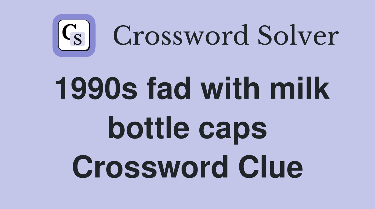 1990s fad with milk bottle caps Crossword Clue
