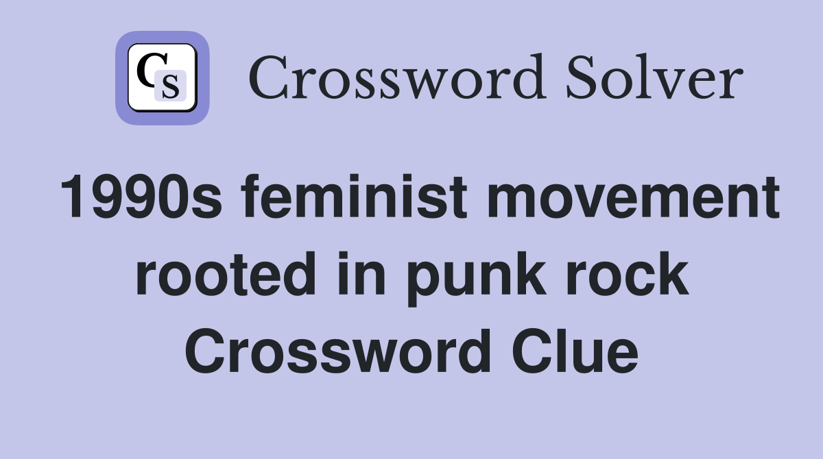 1990s feminist movement rooted in punk rock Crossword Clue