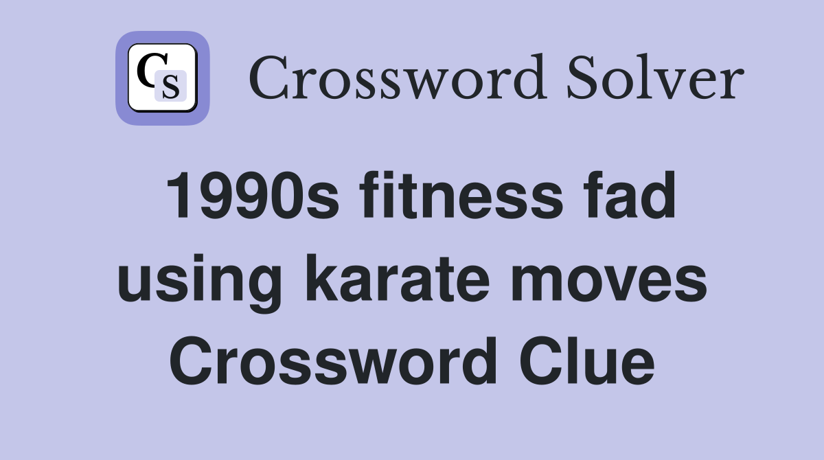 1990s fitness fad using karate moves Crossword Clue