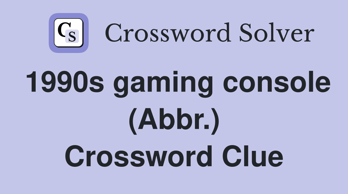 1990s gaming console (Abbr.) Crossword Clue