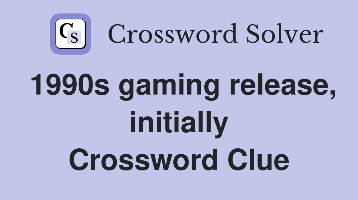 1990s gaming release, initially Crossword Clue