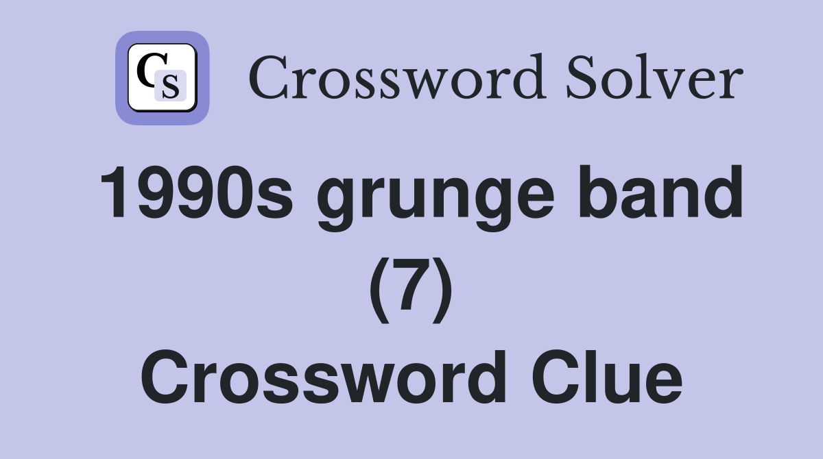 1990s grunge band (7) Crossword Clue