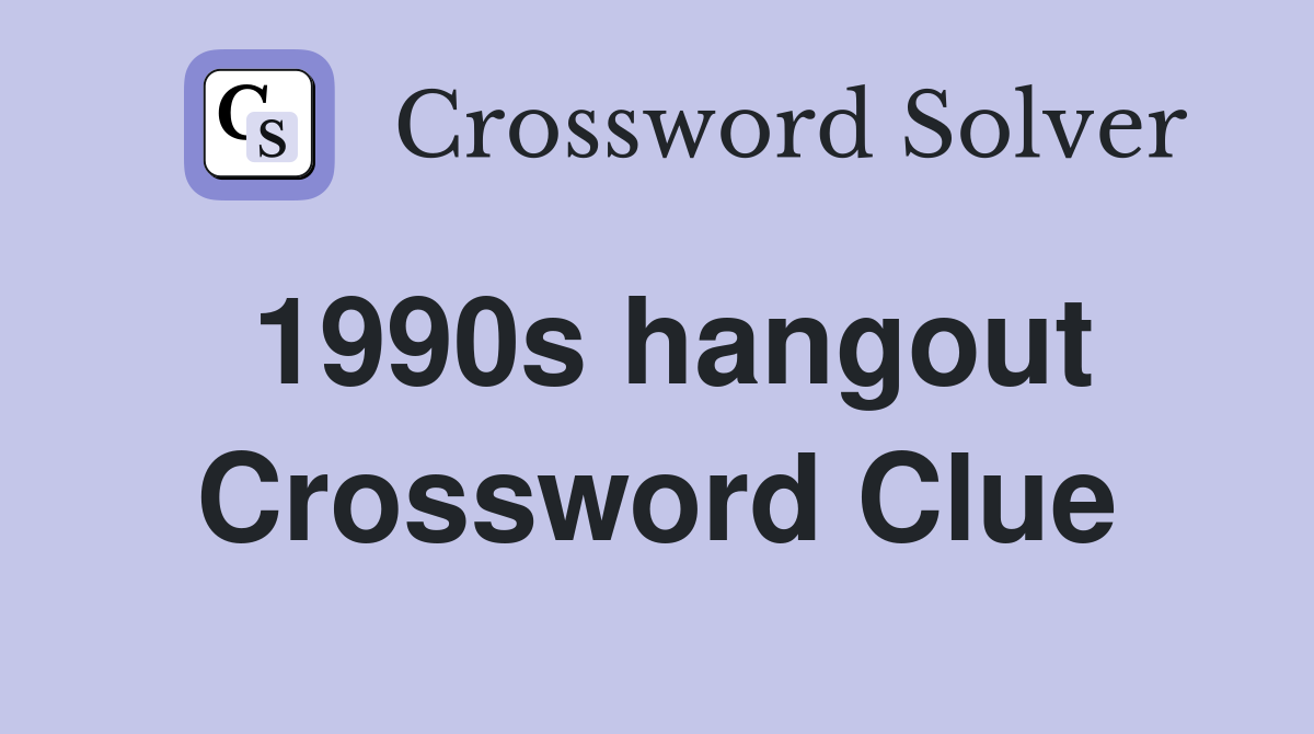 1990s hangout Crossword Clue