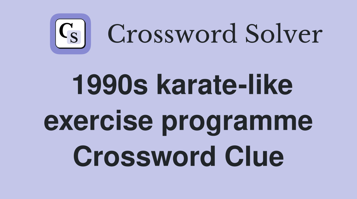 1990s karate-like exercise programme Crossword Clue