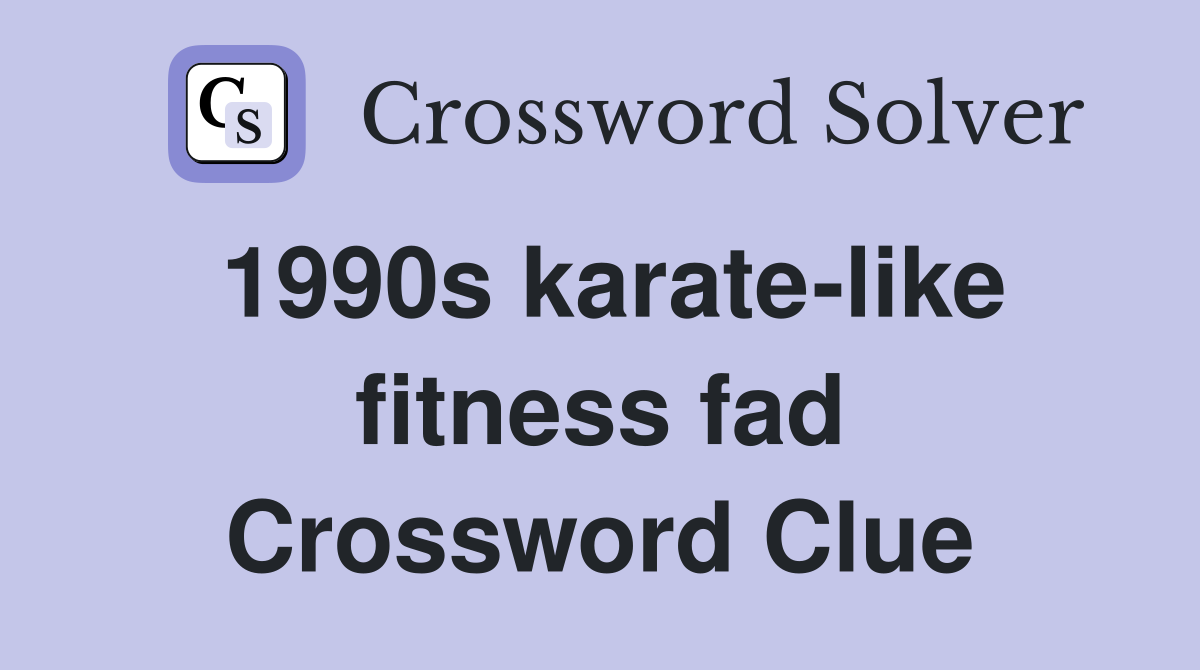 1990s karate-like fitness fad Crossword Clue