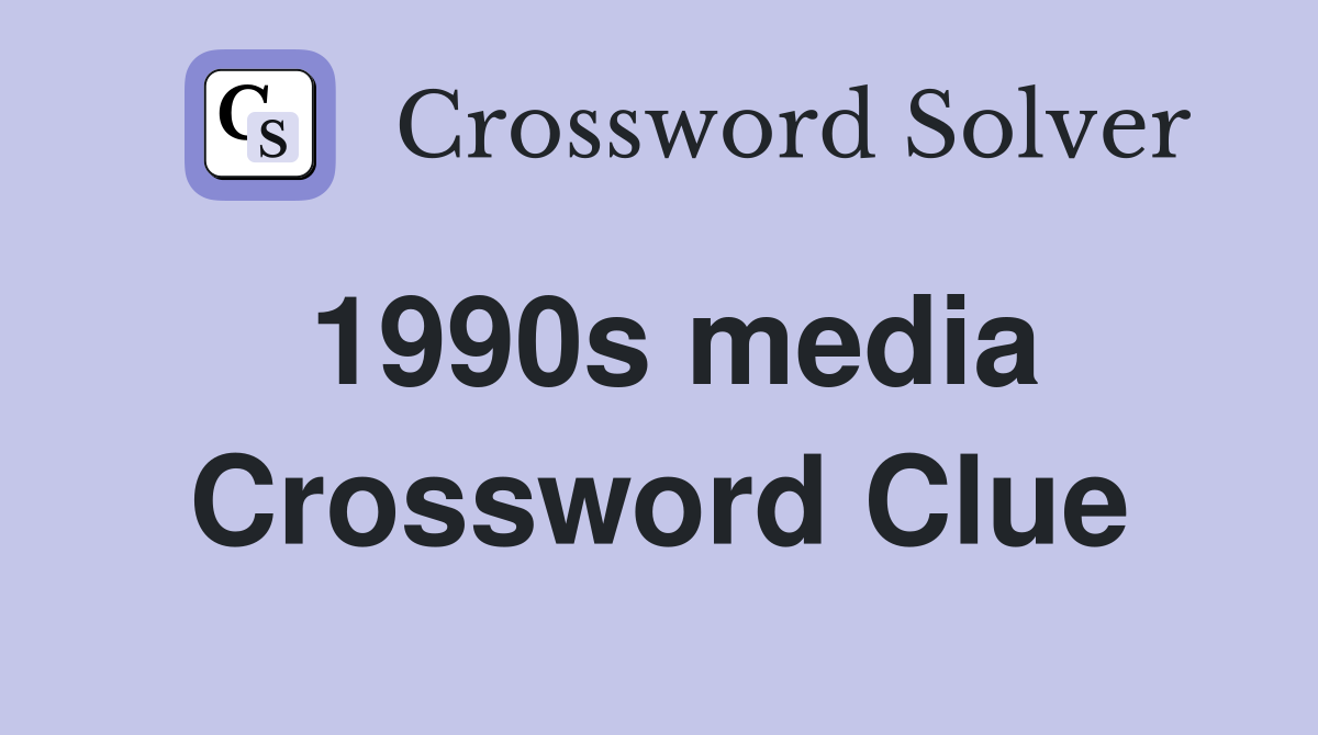 1990s media Crossword Clue
