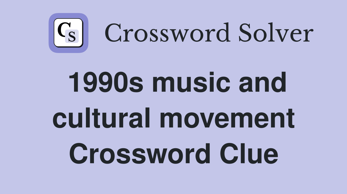 1990s music and cultural movement Crossword Clue