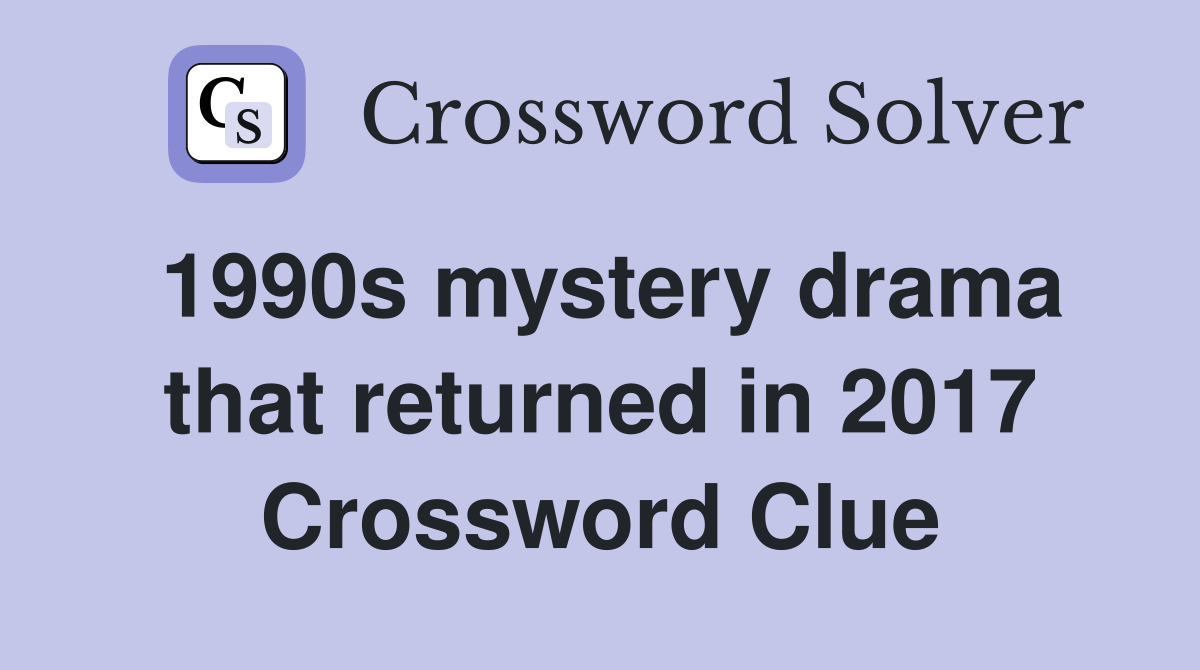 1990s mystery drama that returned in 2017 Crossword Clue