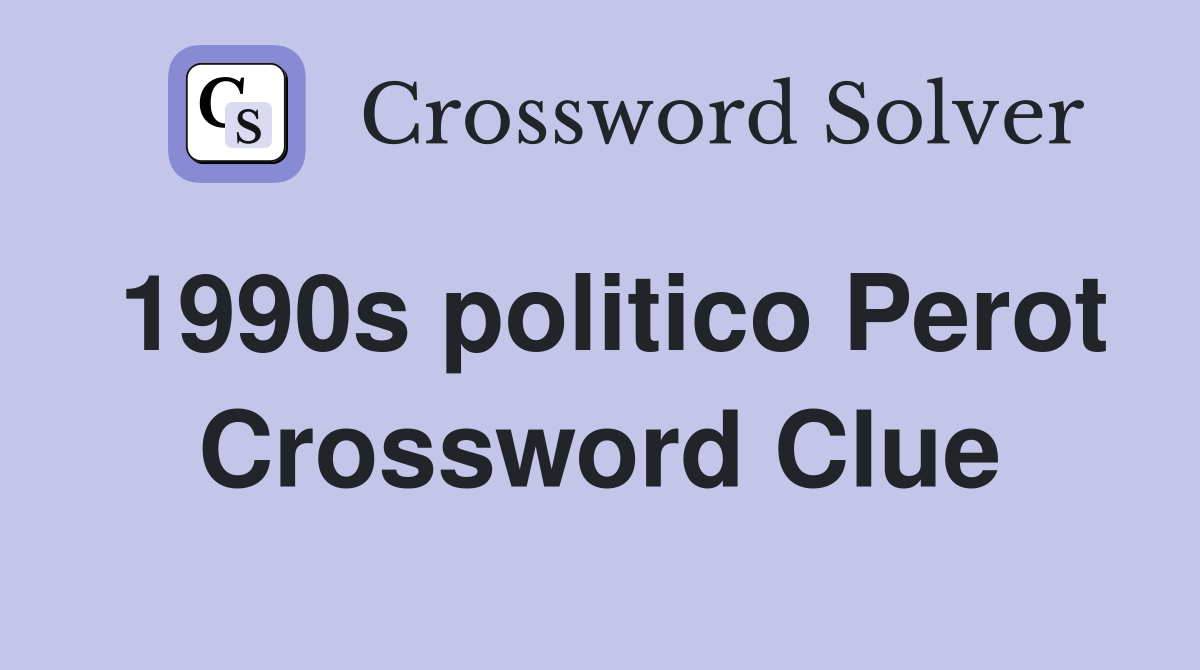 1990s politico Perot Crossword Clue