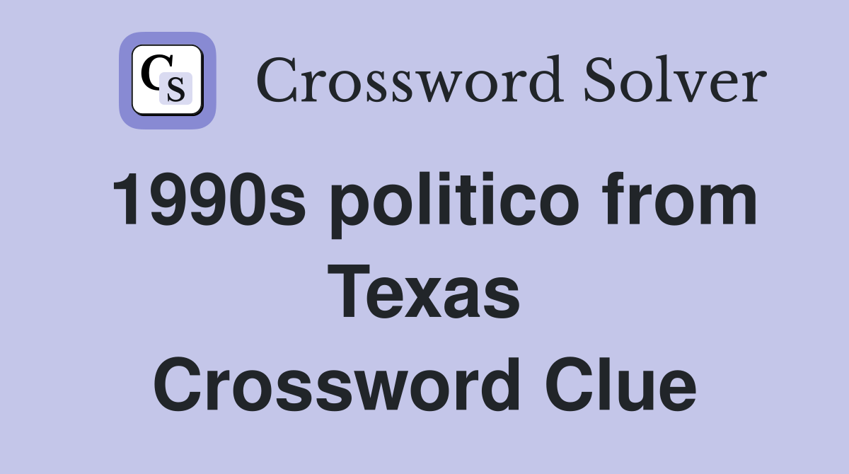 1990s politico from Texas Crossword Clue