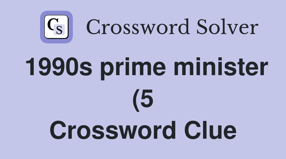 1990s prime minister (5) Crossword Clue Answers Crossword Solver 1990s prime minister (5) Crossword Clue Answers Crossword Solver