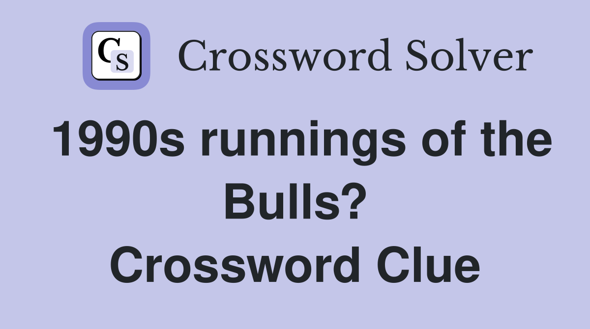 1990s runnings of the Bulls? Crossword Clue
