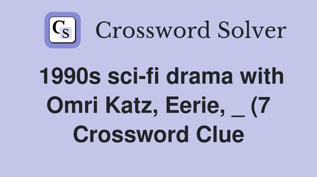 1990s sci fi drama with Omri Katz Eerie (7) Crossword Clue 1990s sci fi drama with Omri Katz Eerie (7) Crossword Clue