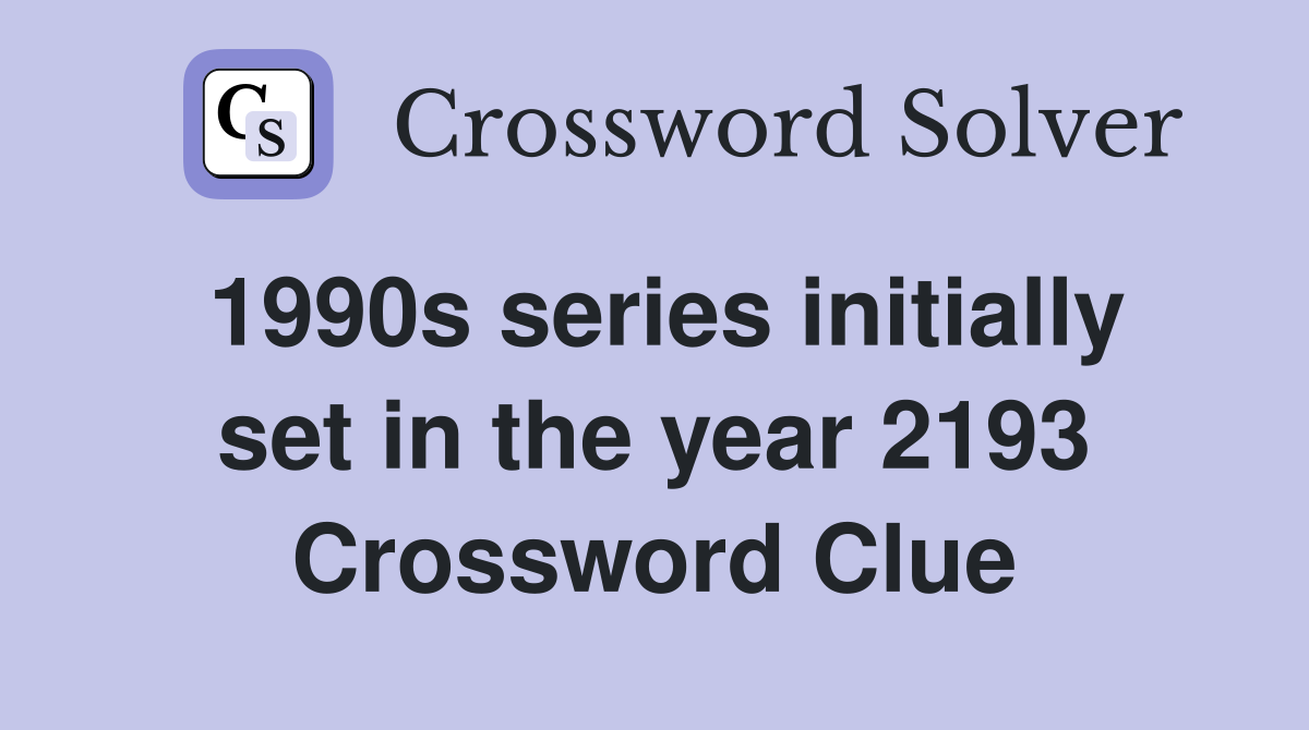 1990s series initially set in the year 2193 Crossword Clue