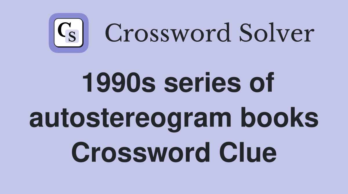 1990s series of autostereogram books Crossword Clue