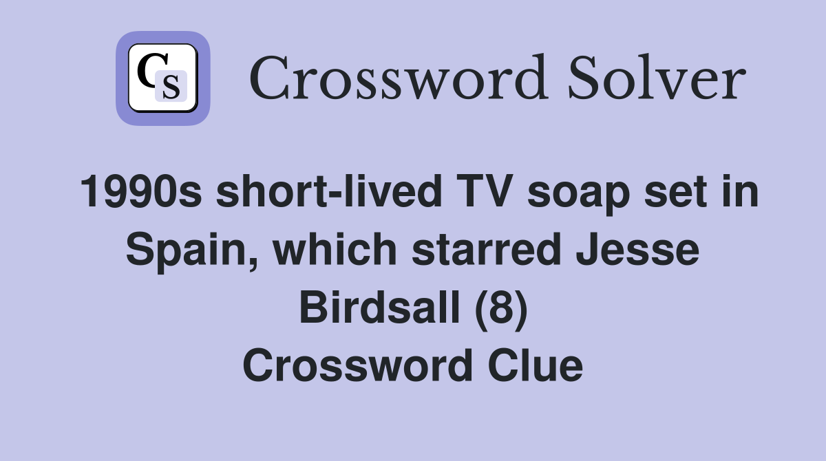 1990s short-lived TV soap set in Spain, which starred Jesse Birdsall (8) Crossword Clue
