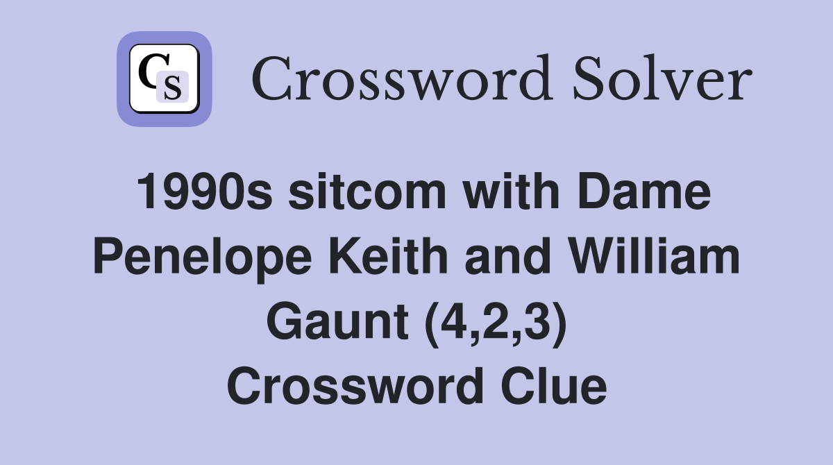 1990s sitcom with Dame Penelope Keith and William Gaunt (4,2,3) Crossword Clue