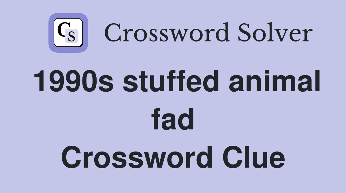 1990s stuffed animal fad Crossword Clue
