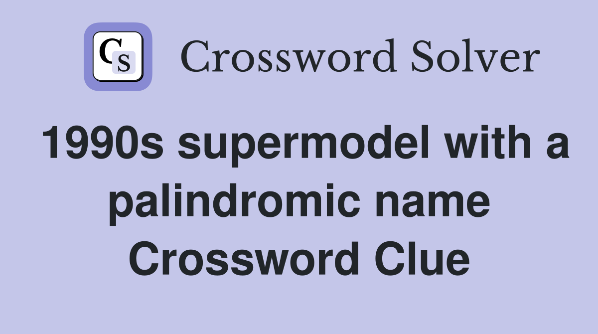 1990s supermodel with a palindromic name Crossword Clue