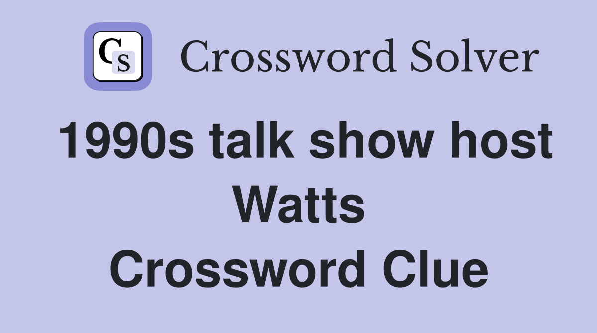 1990s talk show host Watts Crossword Clue Answers Crossword Solver
