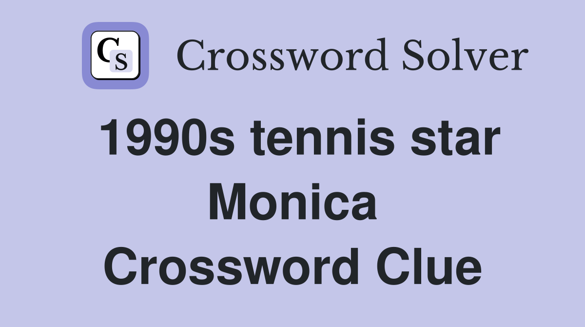 1990s tennis star Monica Crossword Clue