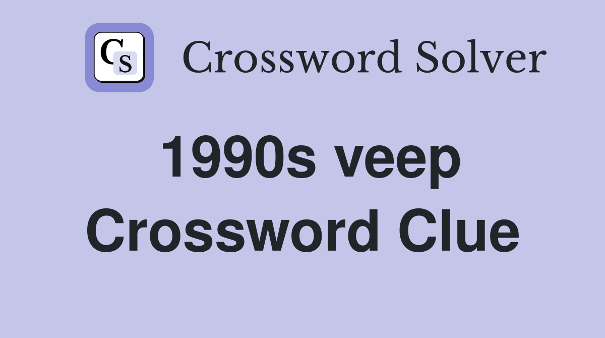 1990s veep Crossword Clue