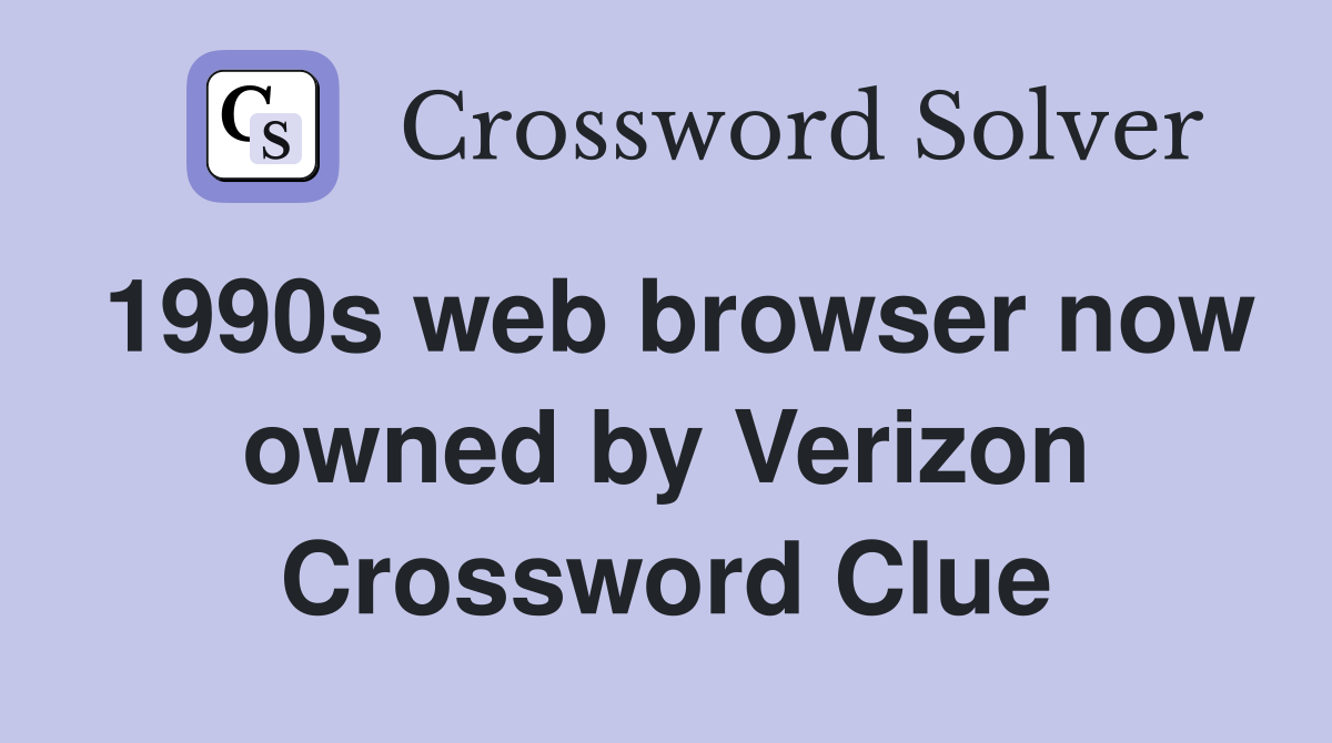 1990s web browser now owned by Verizon Crossword Clue