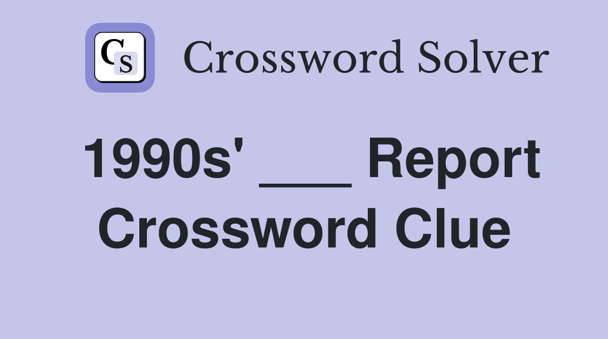 1990s' ___ Report Crossword Clue