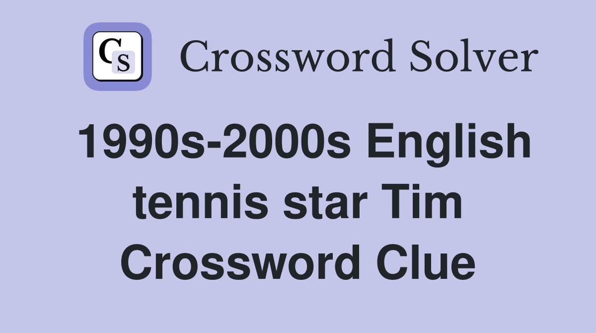 1990s-2000s English tennis star Tim Crossword Clue