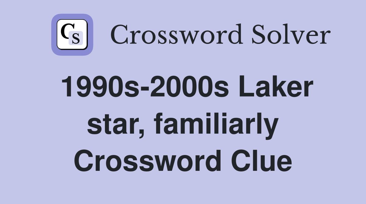1990s-2000s Laker star, familiarly Crossword Clue