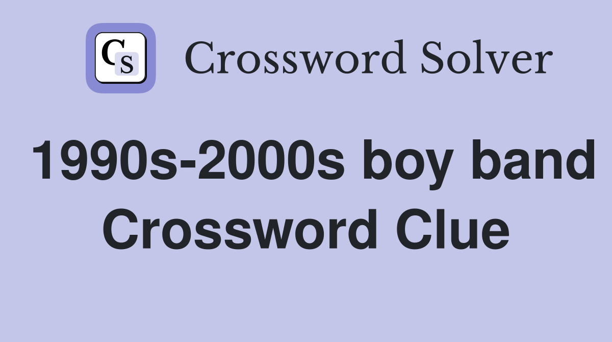 1990s-2000s boy band Crossword Clue
