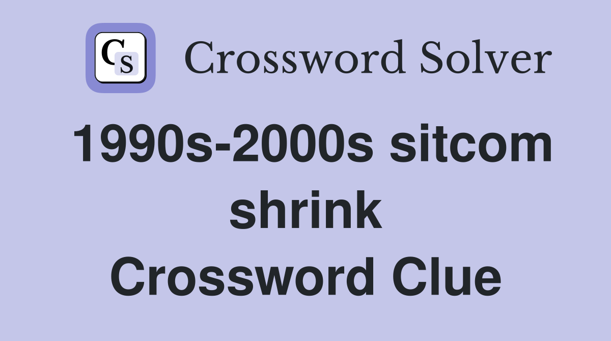 1990s-2000s sitcom shrink Crossword Clue