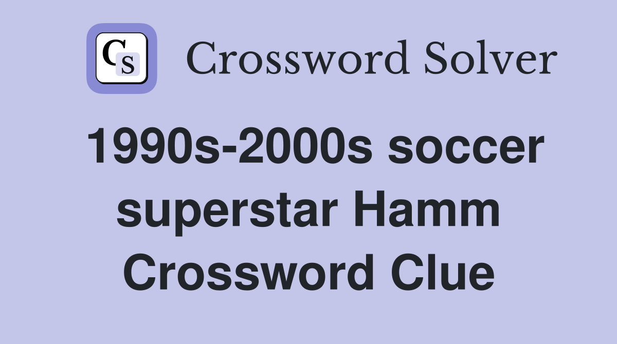 1990s-2000s soccer superstar Hamm Crossword Clue
