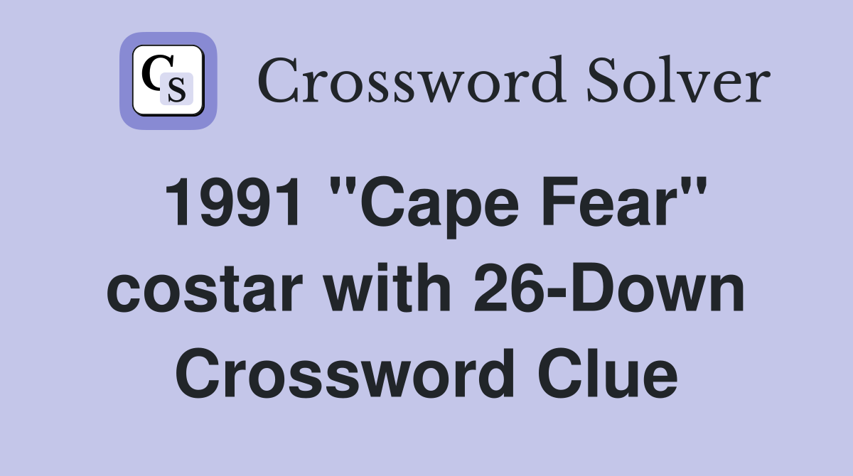 1991 "Cape Fear" costar with 26-Down Crossword Clue