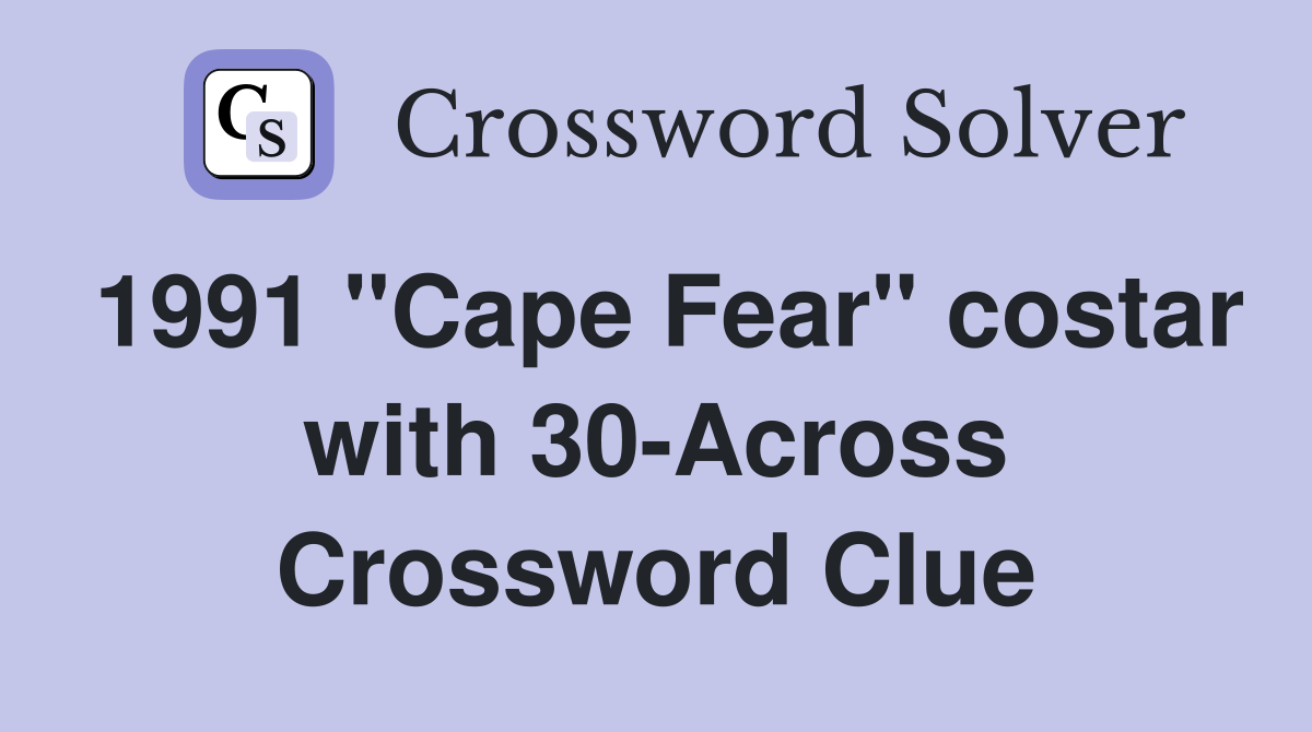1991 "Cape Fear" costar with 30-Across Crossword Clue