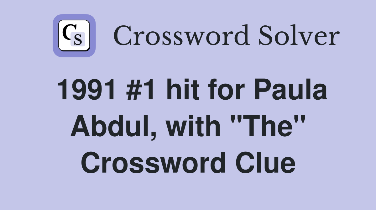 1991 #1 hit for Paula Abdul, with "The" Crossword Clue