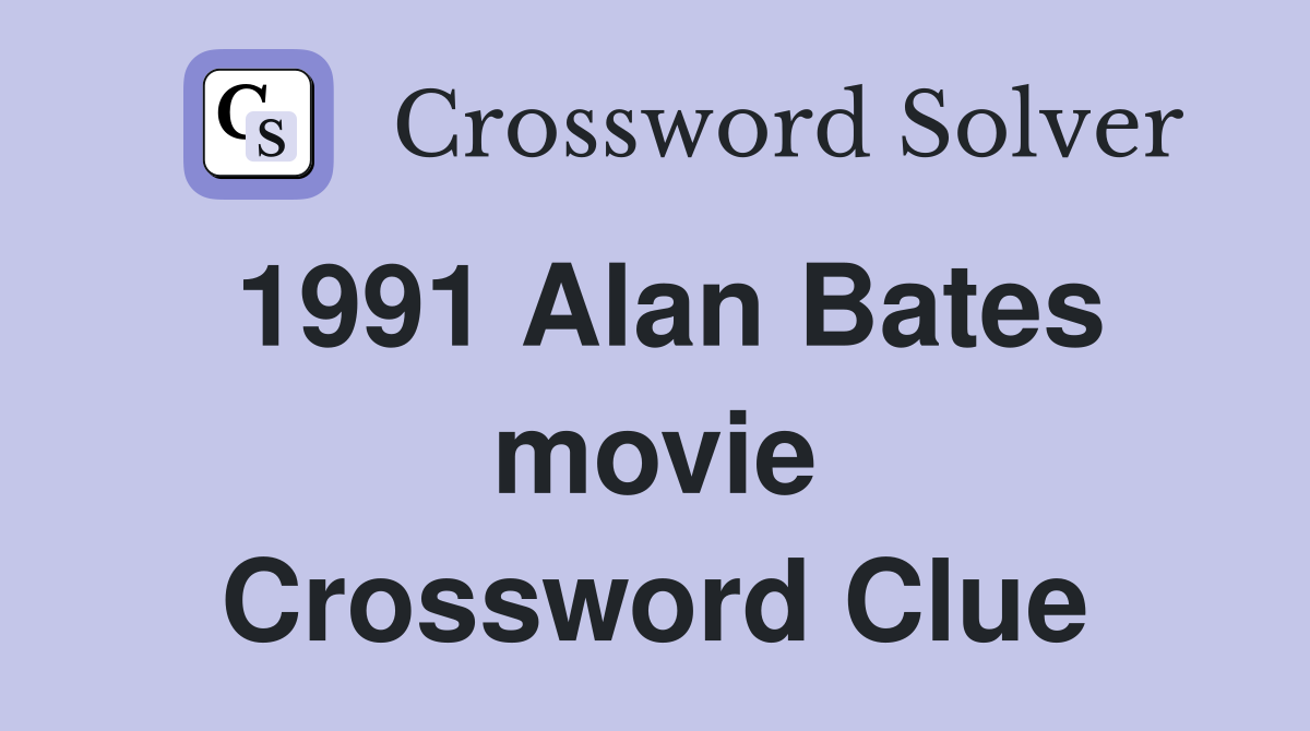 1991 Alan Bates movie Crossword Clue